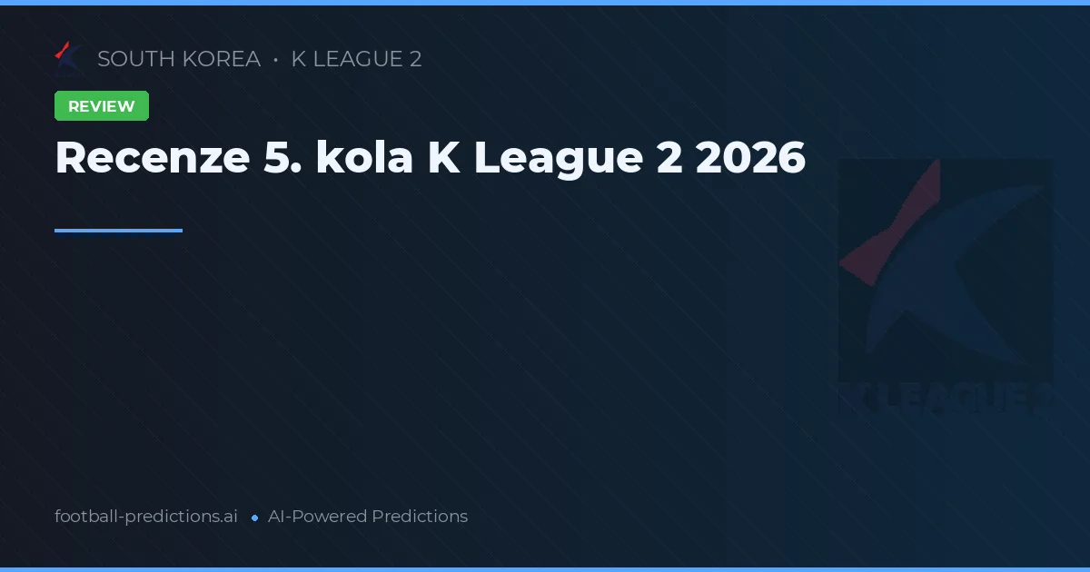Recenze 5. kola K League 2 2026