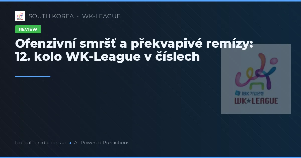 Ofenzivní smršť a překvapivé remízy: 12. kolo WK-League v číslech