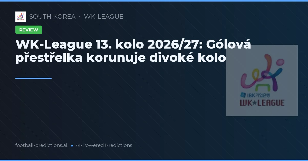 WK-League 13. kolo 2026/27: Gólová přestřelka korunuje divoké kolo