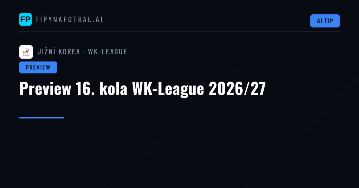 Preview 16. kola WK-League 2026/27