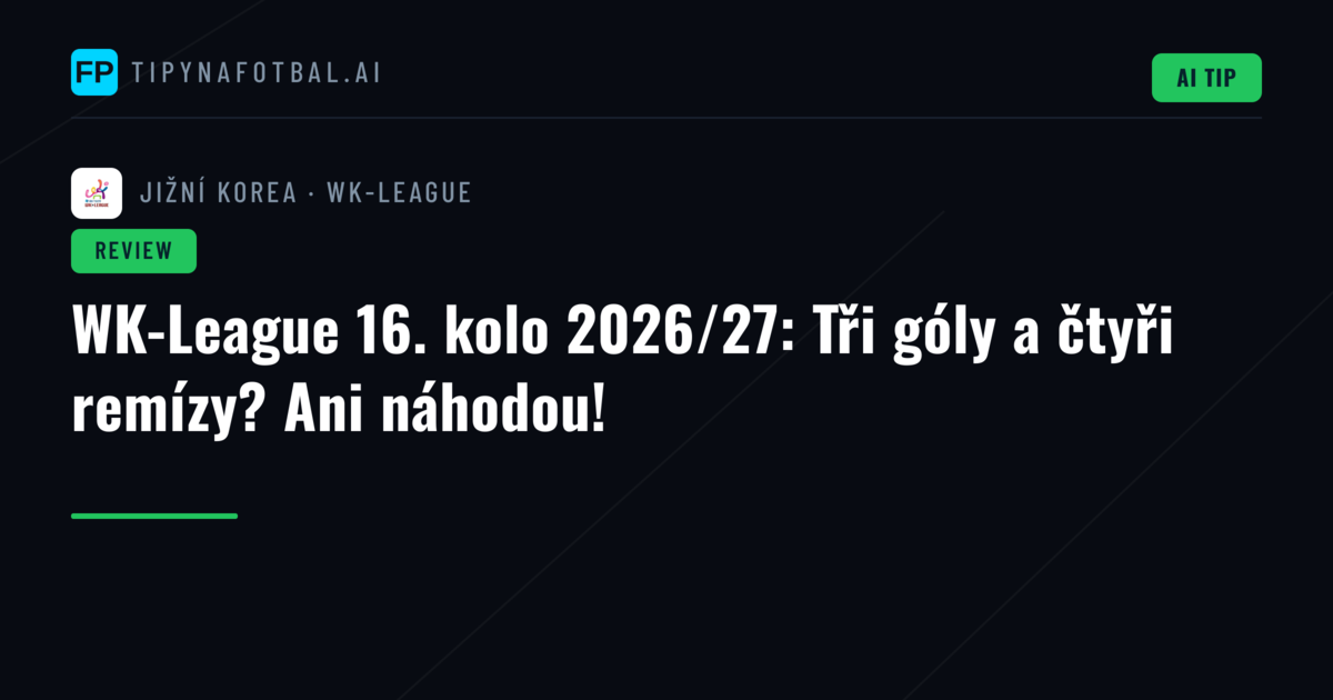 WK-League 16. kolo 2026/27: Tři góly a čtyři remízy? Ani náhodou!