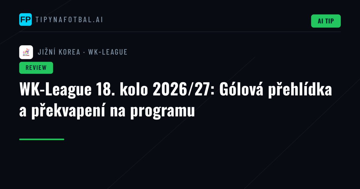 WK-League 18. kolo 2026/27: Gólová přehlídka a překvapení na programu
