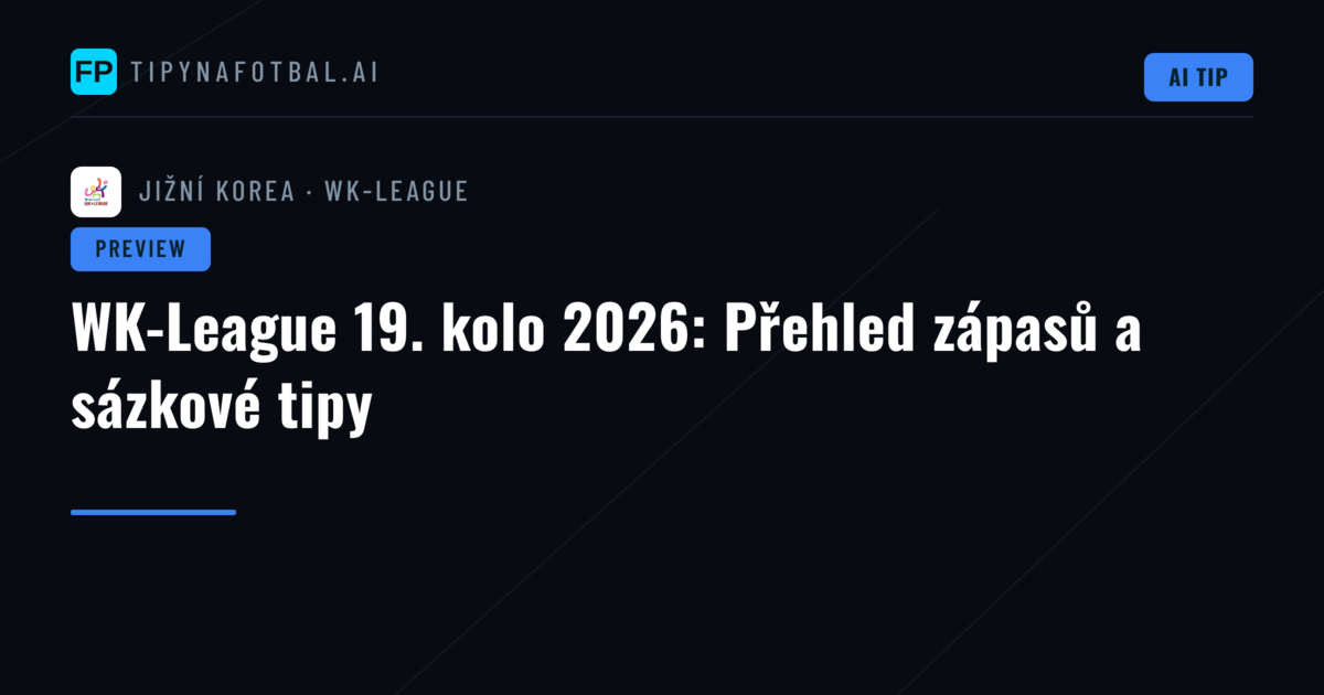 WK-League 19. kolo 2026: Přehled zápasů a sázkové tipy