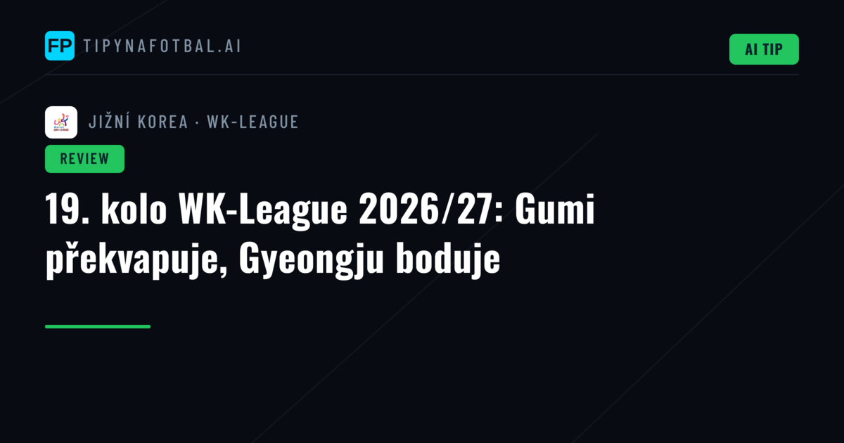 19. kolo WK-League 2026/27: Gumi překvapuje, Gyeongju boduje
