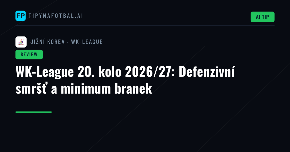 WK-League 20. kolo 2026/27: Defenzivní smršť a minimum branek