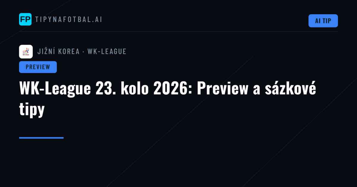 WK-League 23. kolo 2026: Preview a sázkové tipy