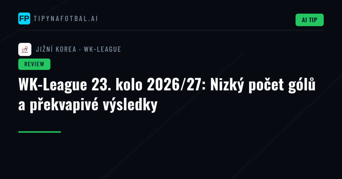 WK-League 23. kolo 2026/27: Nizký počet gólů a překvapivé výsledky