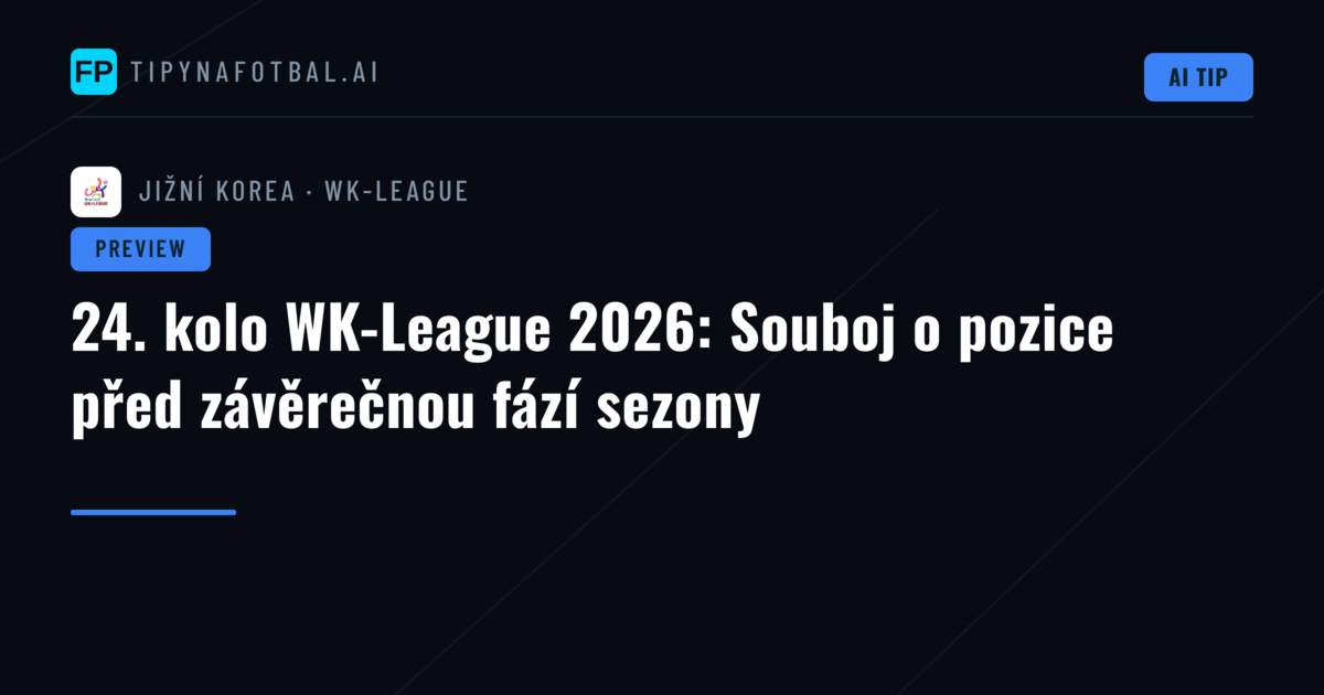 24. kolo WK-League 2026: Souboj o pozice před závěrečnou fází sezony