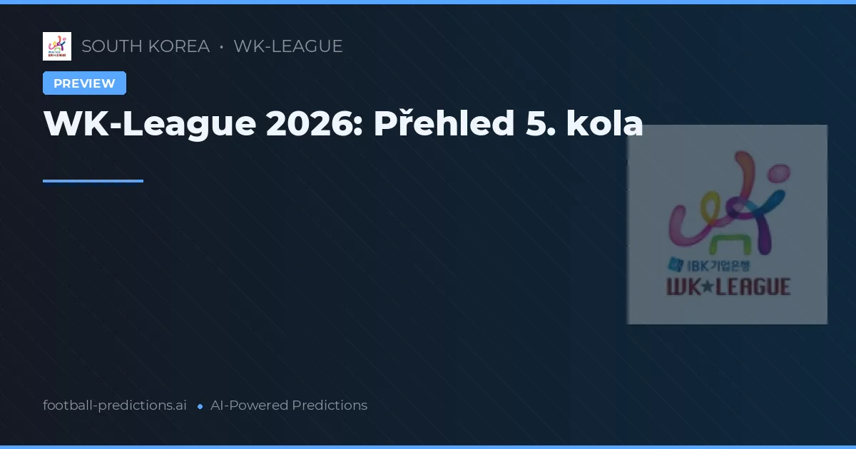 WK-League 2026: Přehled 5. kola