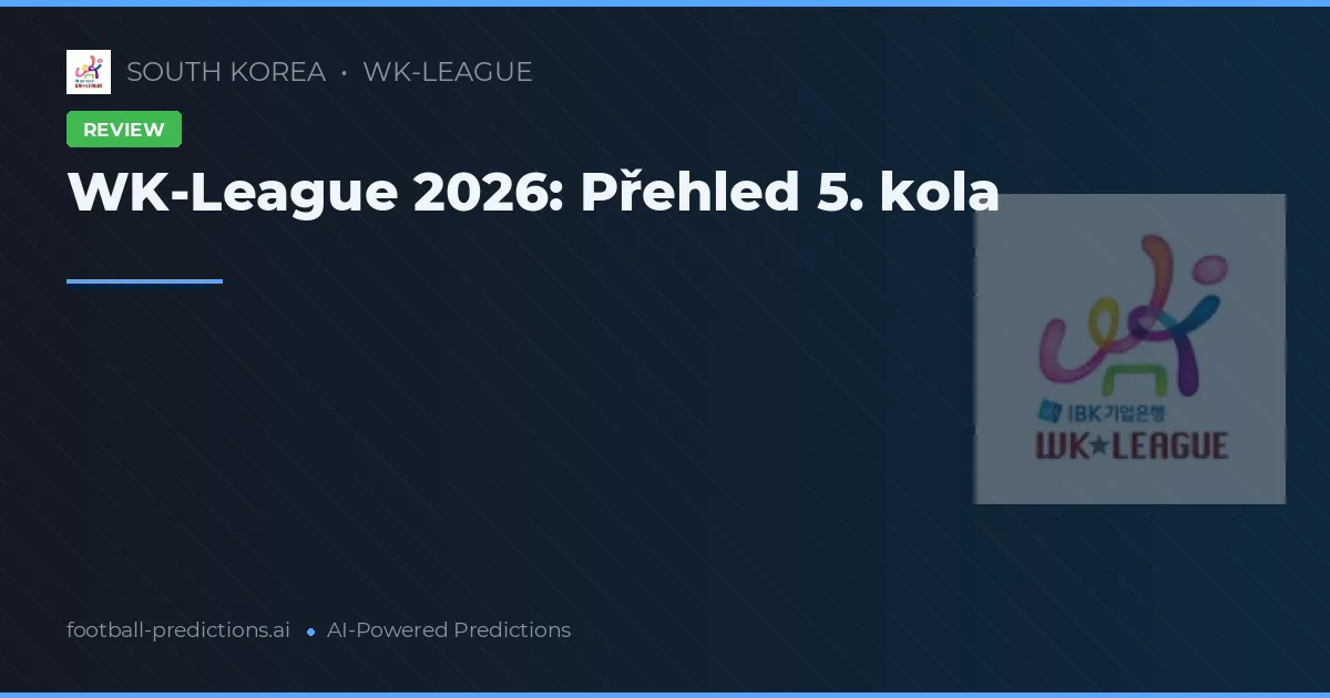 WK-League 2026: Přehled 5. kola
