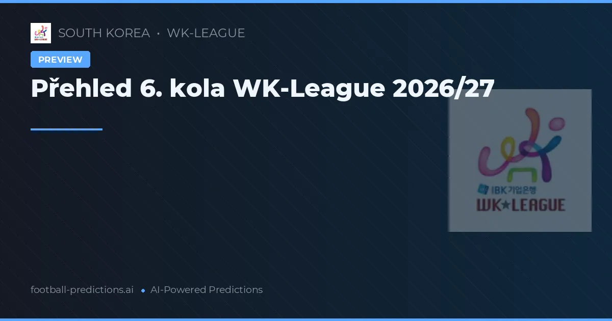 Přehled 6. kola WK-League 2026/27