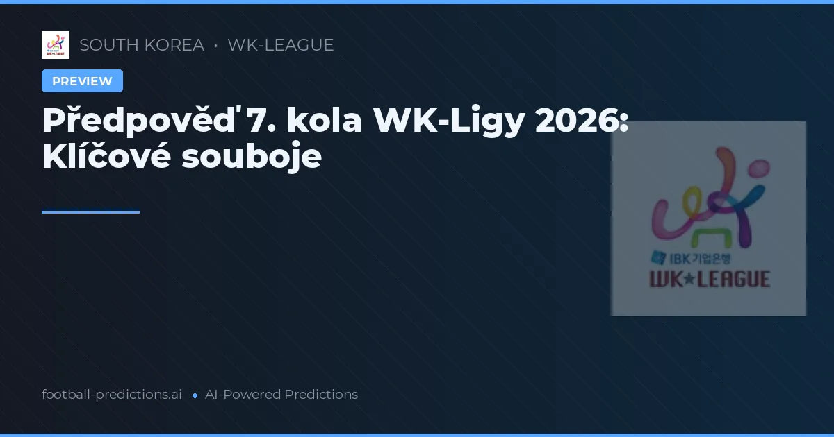 Předpověď 7. kola WK-Ligy 2026: Klíčové souboje