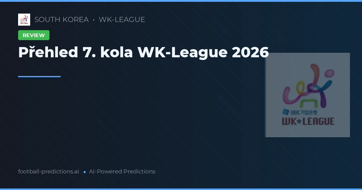 Přehled 7. kola WK-League 2026