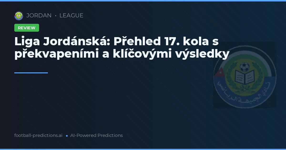 Liga Jordánská: Přehled 17. kola s překvapeními a klíčovými výsledky