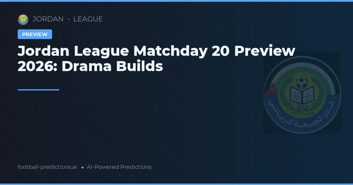 Jordan League Matchday 20 Preview 2026: Drama Builds