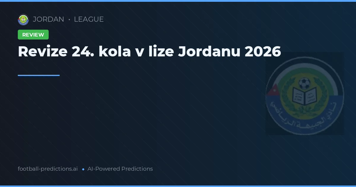 Revize 24. kola v lize Jordanu 2026