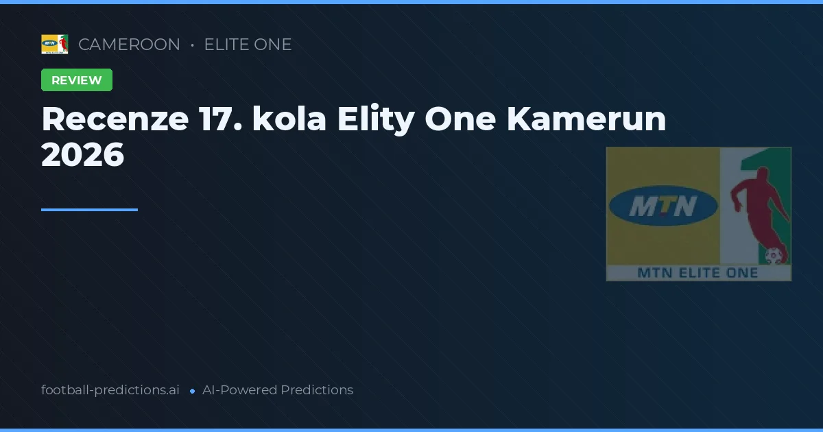 Recenze 17. kola Elity One Kamerun 2026
