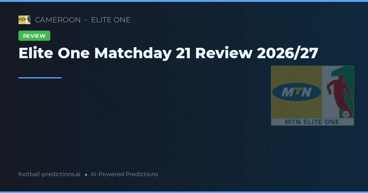 Elite One Matchday 21 Review 2026/27