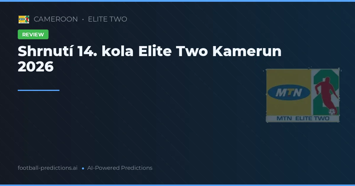 Shrnutí 14. kola Elite Two Kamerun 2026