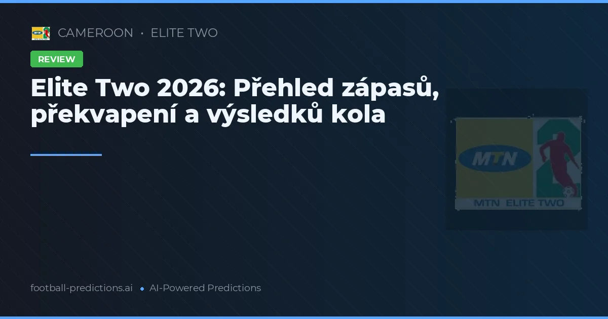Elite Two 2026: Přehled zápasů, překvapení a výsledků kola