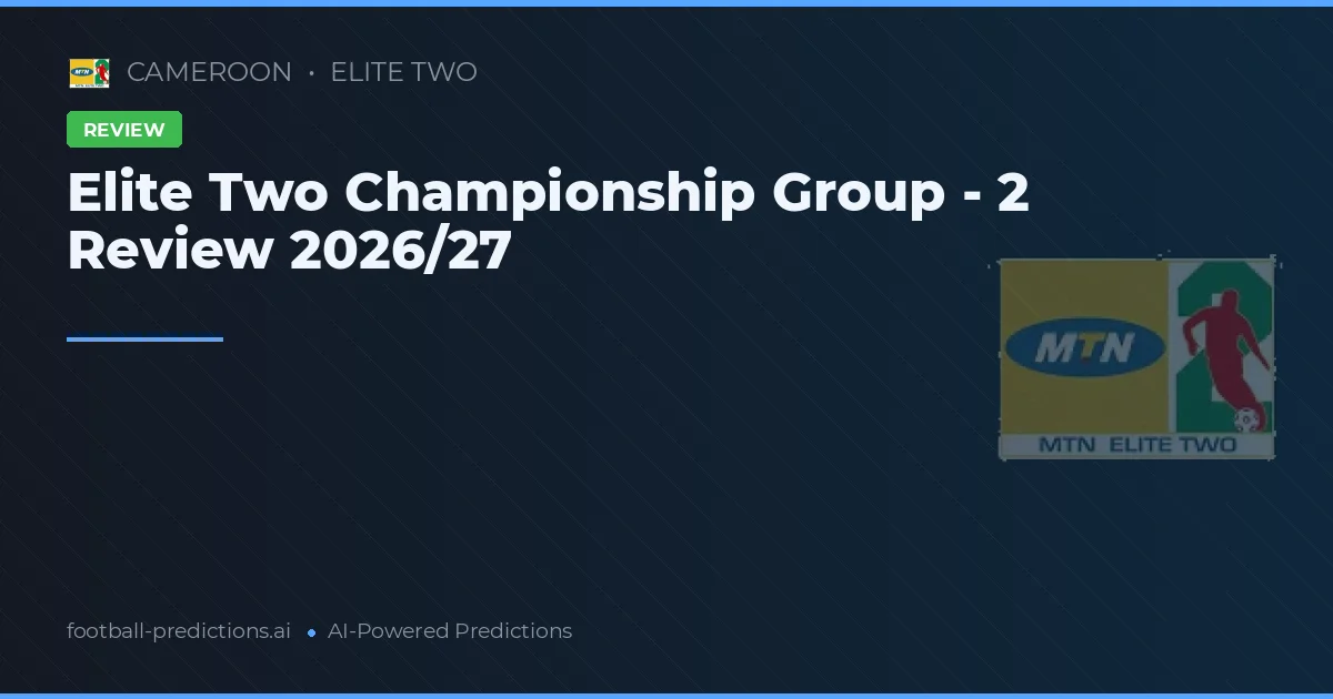 Elite Two Championship Group - 2 Review 2026/27