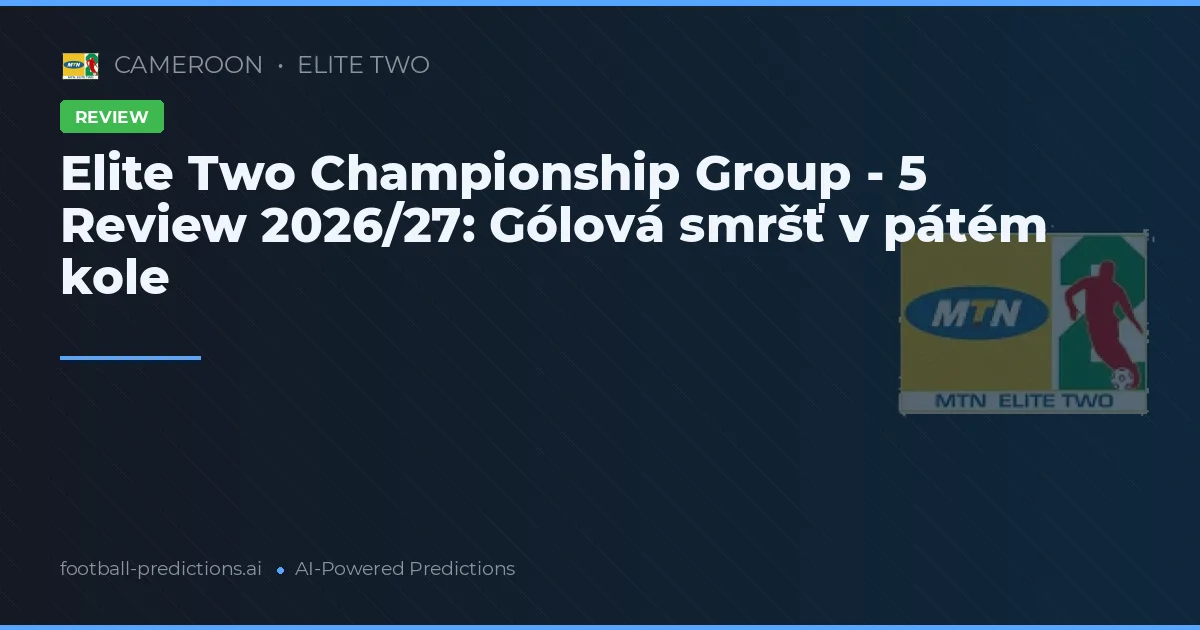 Elite Two Championship Group - 5 Review 2026/27: Gólová smršť v pátém kole