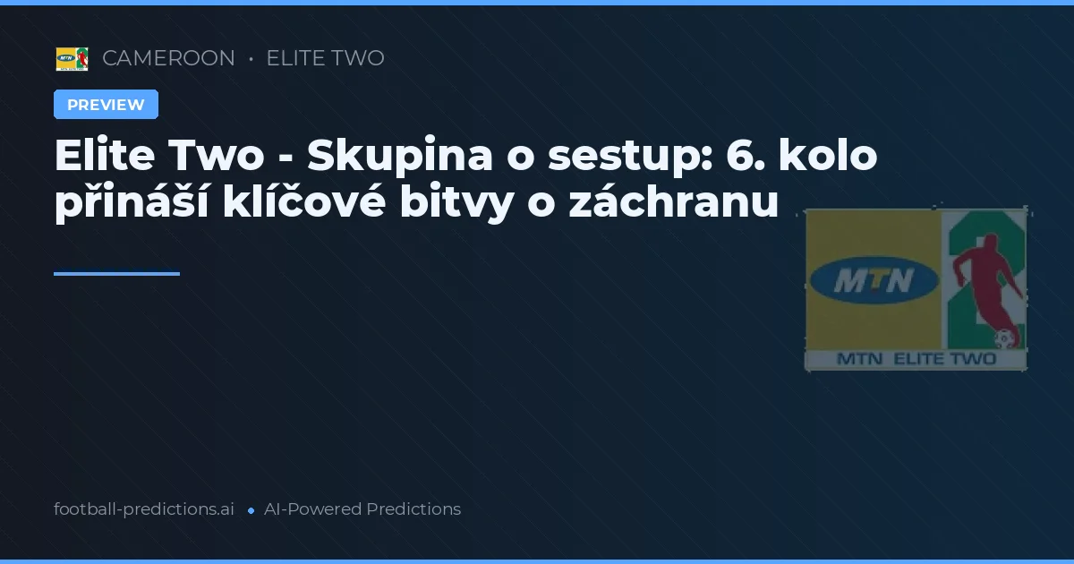 Elite Two - Skupina o sestup: 6. kolo přináší klíčové bitvy o záchranu