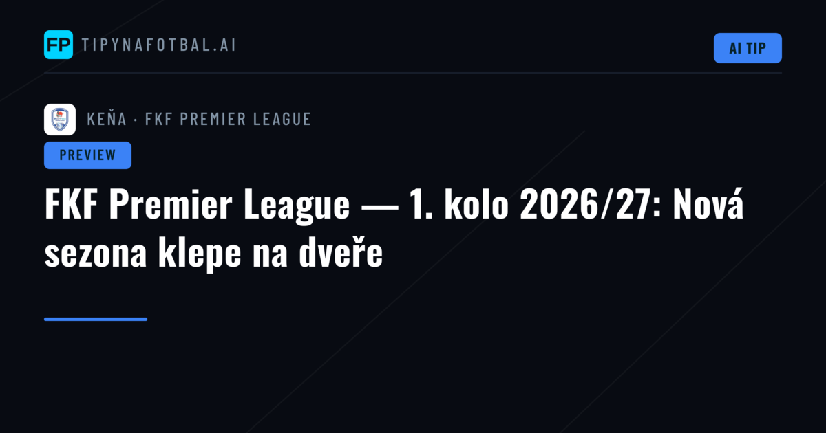 FKF Premier League — 1. kolo 2026/27: Nová sezona klepe na dveře