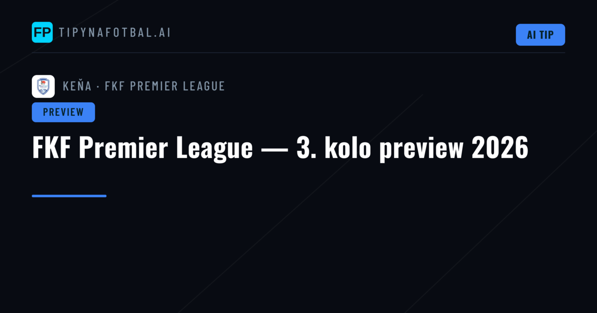 FKF Premier League — 3. kolo preview 2026