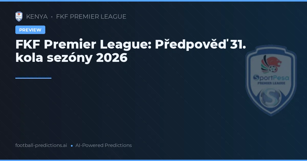FKF Premier League: Předpověď 31. kola sezóny 2026