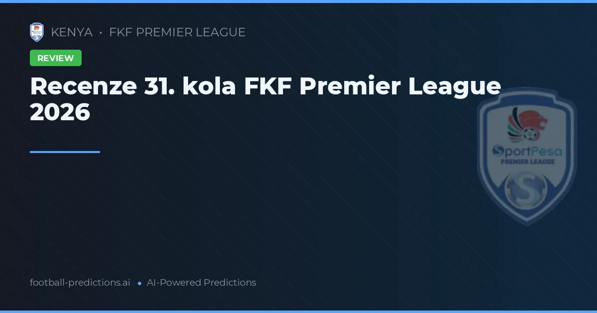 Recenze 31. kola FKF Premier League 2026
