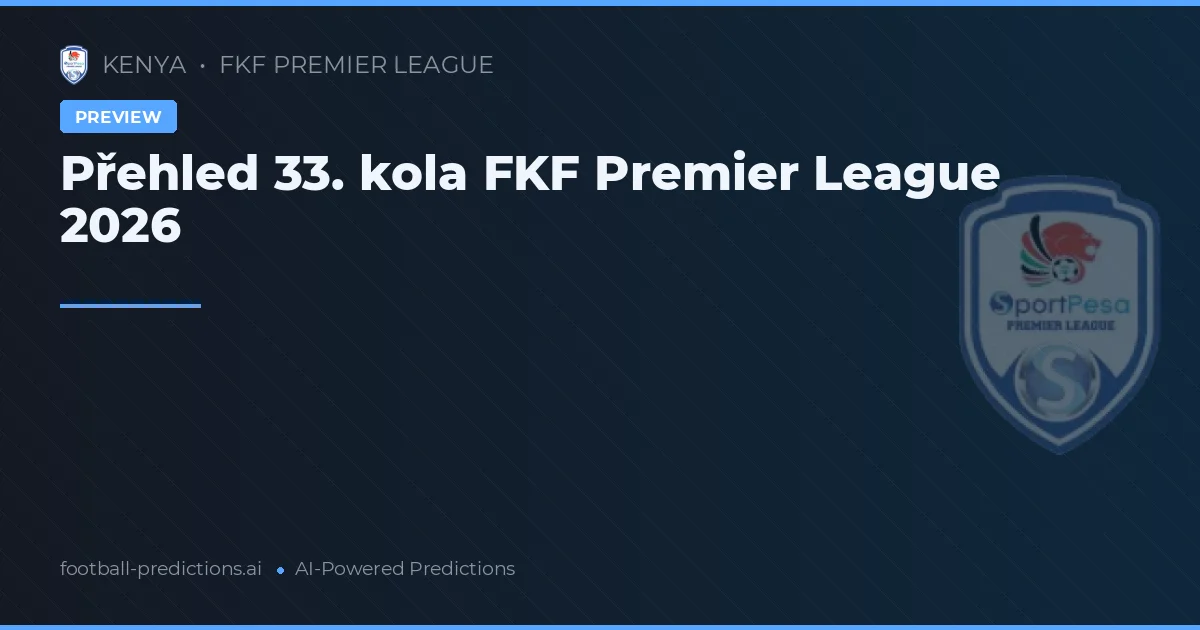 Přehled 33. kola FKF Premier League 2026