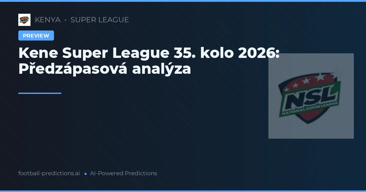 Kene Super League 35. kolo 2026: Předzápasová analýza