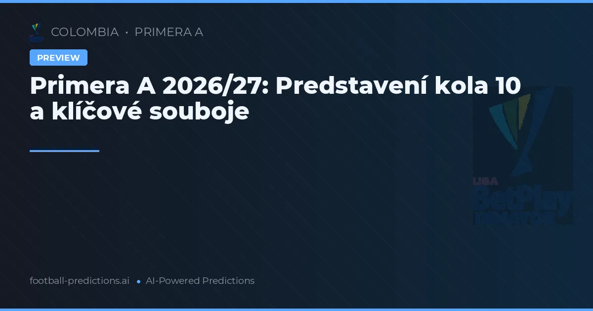 Primera A 2026/27: Predstavení kola 10 a klíčové souboje