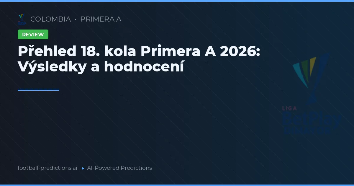 Přehled 18. kola Primera A 2026: Výsledky a hodnocení