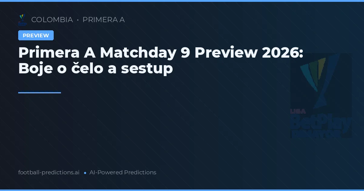 Primera A Matchday 9 Preview 2026: Boje o čelo a sestup