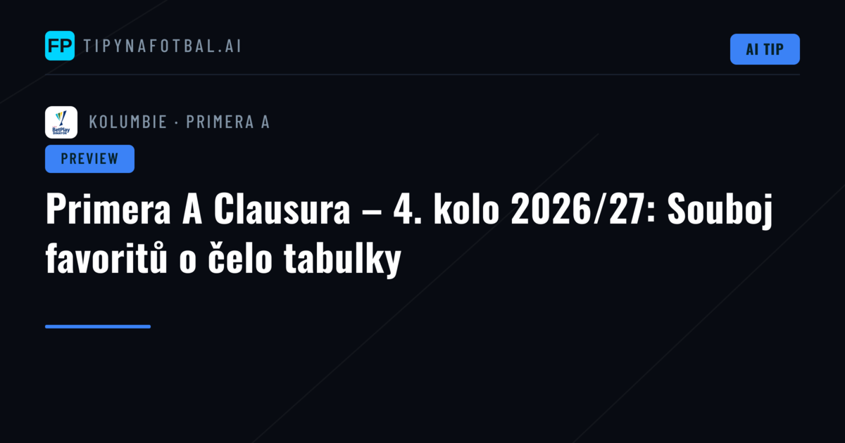 Primera A Clausura – 4. kolo 2026/27: Souboj favoritů o čelo tabulky