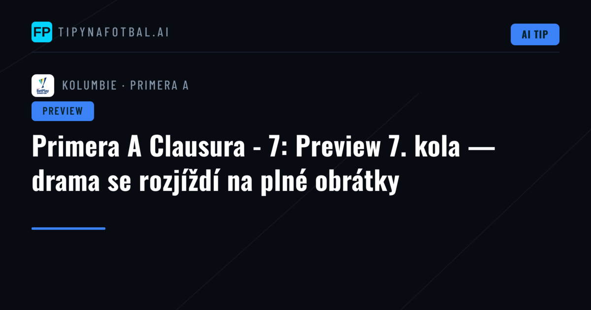 Primera A Clausura - 7: Preview 7. kola — drama se rozjíždí na plné obrátky