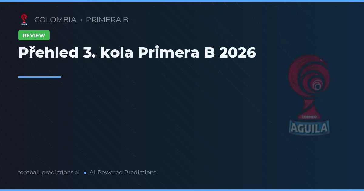 Přehled 3. kola Primera B 2026
