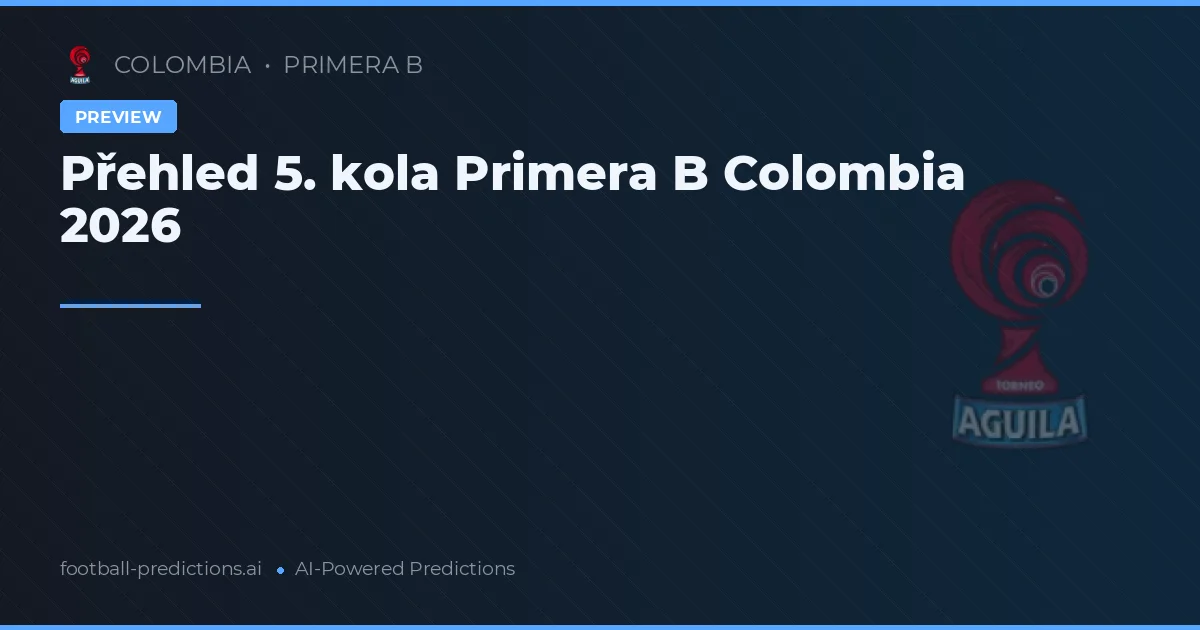 Přehled 5. kola Primera B Colombia 2026
