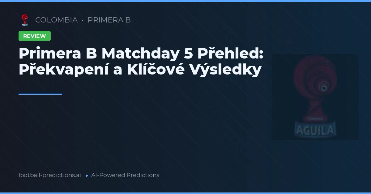 Primera B Matchday 5 Přehled: Překvapení a Klíčové Výsledky