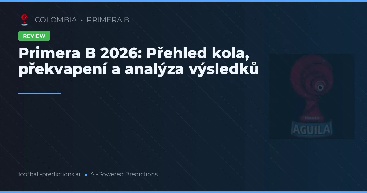 Primera B 2026: Přehled kola, překvapení a analýza výsledků