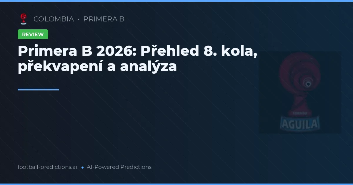 Primera B 2026: Přehled 8. kola, překvapení a analýza