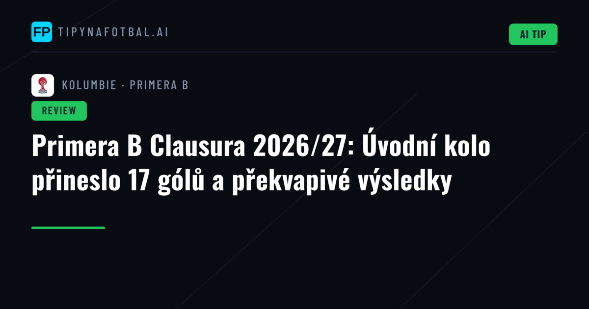 Primera B Clausura 2026/27: Úvodní kolo přineslo 17 gólů a překvapivé výsledky