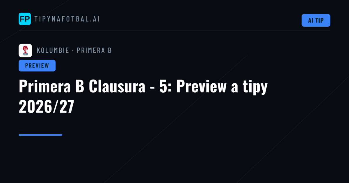 Primera B Clausura - 5: Preview a tipy 2026/27