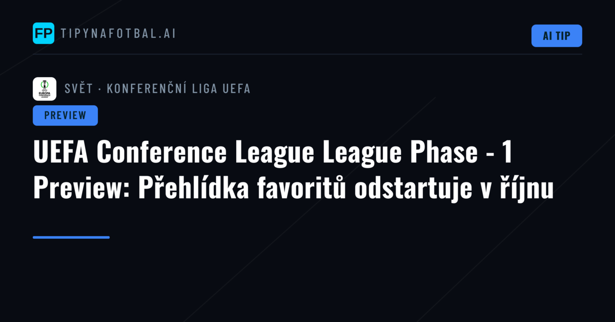 UEFA Conference League League Phase - 1 Preview: Přehlídka favoritů odstartuje v říjnu