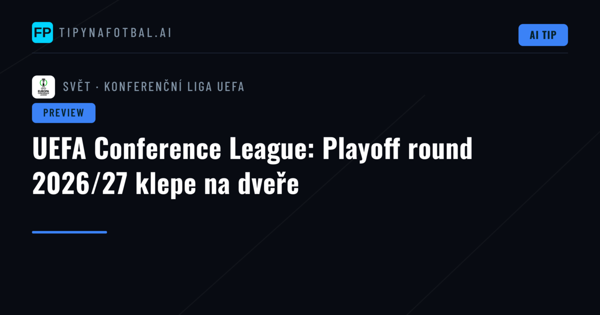 UEFA Conference League: Playoff round 2026/27 klepe na dveře