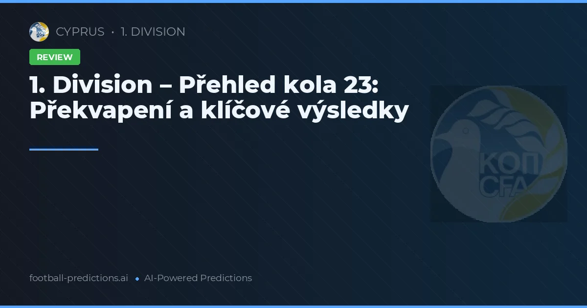 1. Division – Přehled kola 23: Překvapení a klíčové výsledky