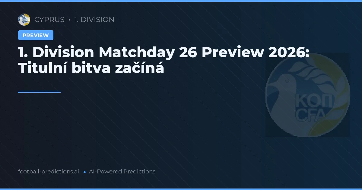 1. Division Matchday 26 Preview 2026: Titulní bitva začíná