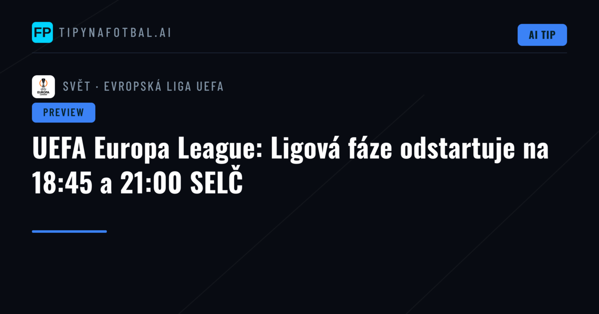 UEFA Europa League: Ligová fáze odstartuje na 18:45 a 21:00 SELČ